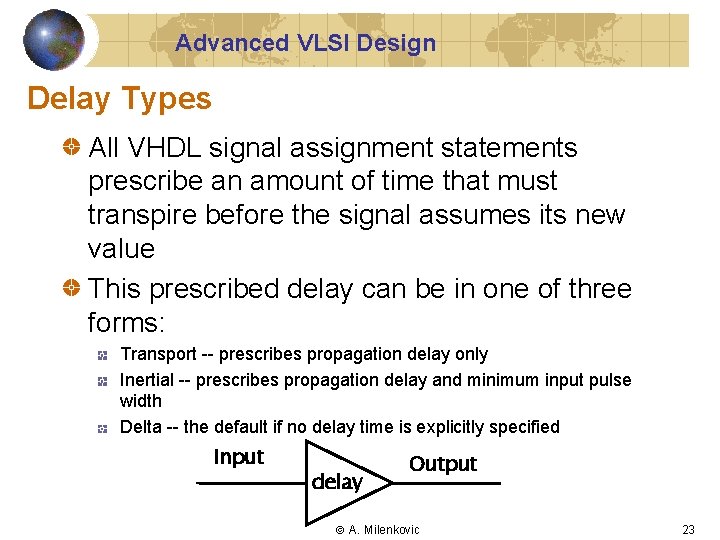 Advanced VLSI Design Delay Types All VHDL signal assignment statements prescribe an amount of