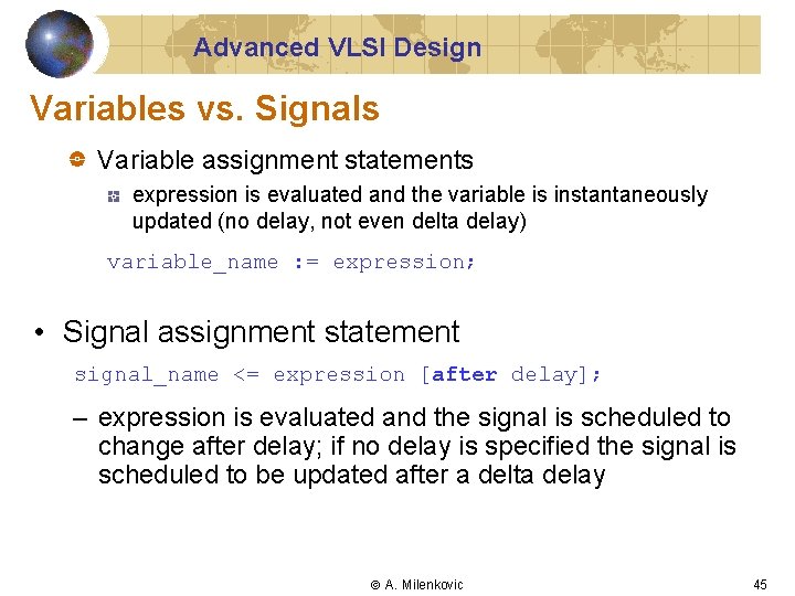 Advanced VLSI Design Variables vs. Signals Variable assignment statements expression is evaluated and the