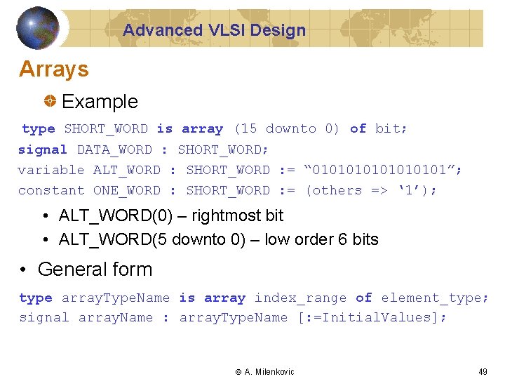 Advanced VLSI Design Arrays Example type SHORT_WORD is array (15 downto 0) of bit;