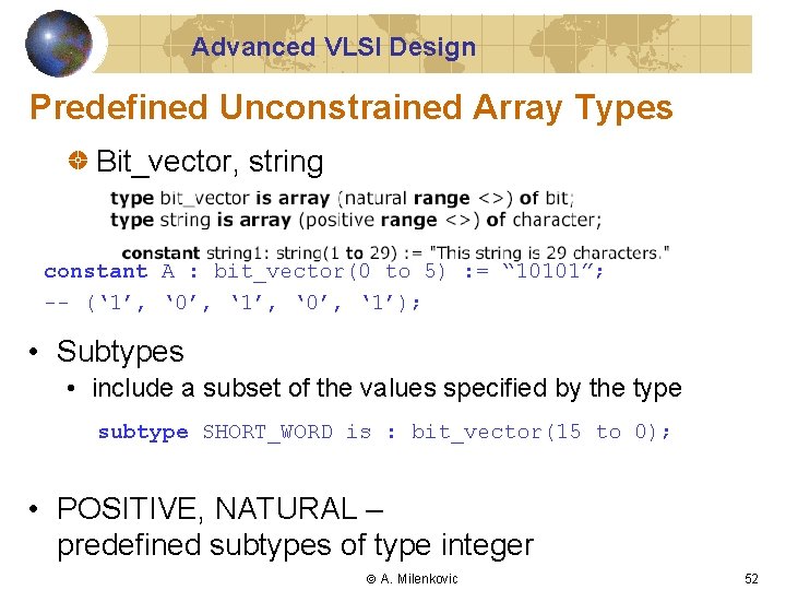 Advanced VLSI Design Predefined Unconstrained Array Types Bit_vector, string constant A : bit_vector(0 to