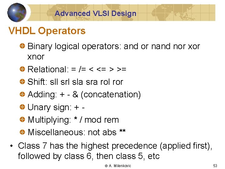 Advanced VLSI Design VHDL Operators Binary logical operators: and or nand nor xnor Relational:
