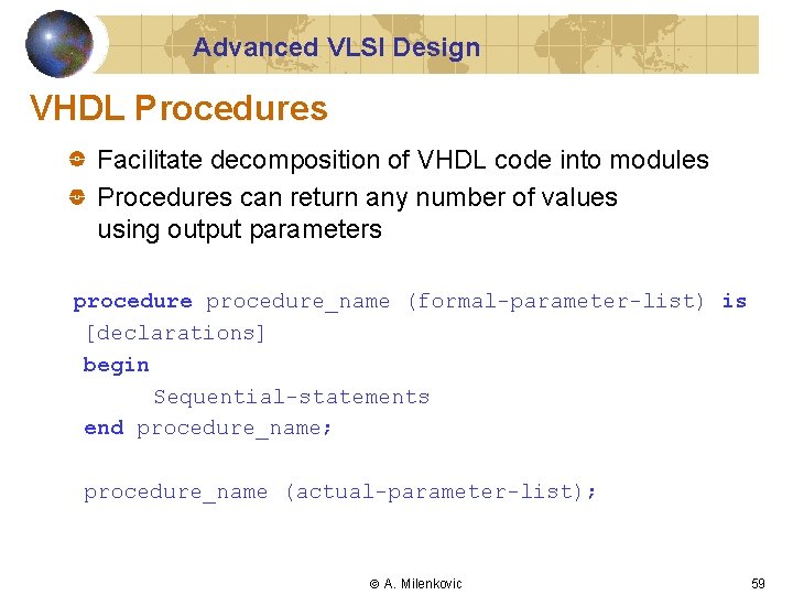 Advanced VLSI Design VHDL Procedures Facilitate decomposition of VHDL code into modules Procedures can