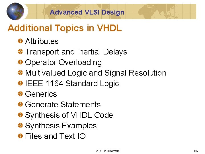 Advanced VLSI Design Additional Topics in VHDL Attributes Transport and Inertial Delays Operator Overloading