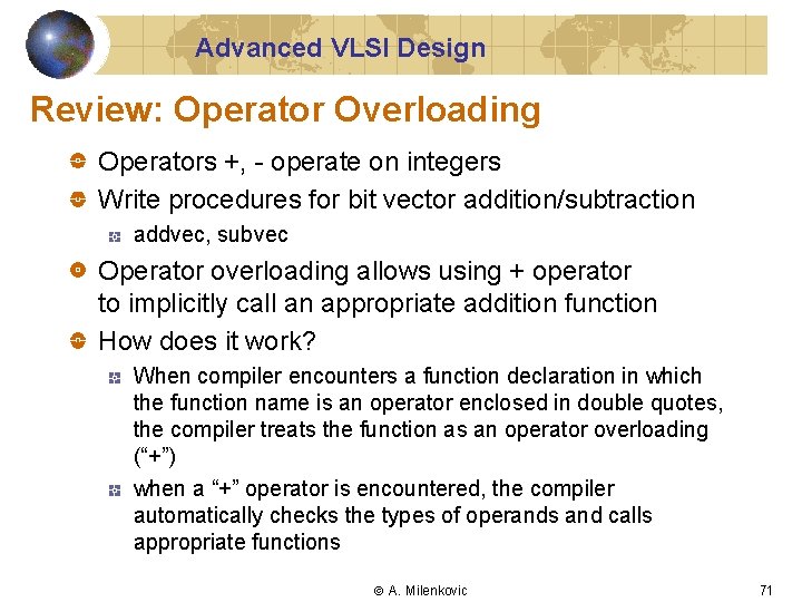 Advanced VLSI Design Review: Operator Overloading Operators +, - operate on integers Write procedures