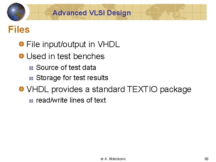 Advanced VLSI Design Files File input/output in VHDL Used in test benches Source of