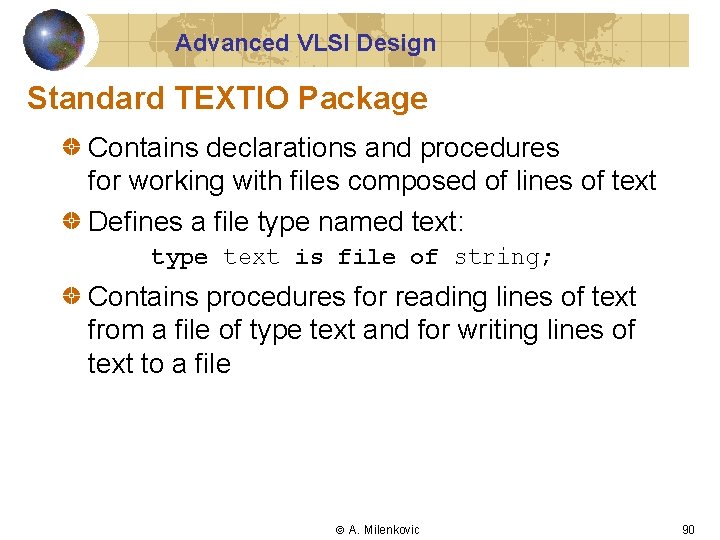 Advanced VLSI Design Standard TEXTIO Package Contains declarations and procedures for working with files