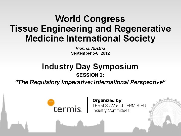 World Congress Tissue Engineering and Regenerative Medicine International Society Vienna, Austria September 5 -8, World Congress Tissue Engineering and Regenerative Medicine International Society Vienna, Austria September 5 -8,