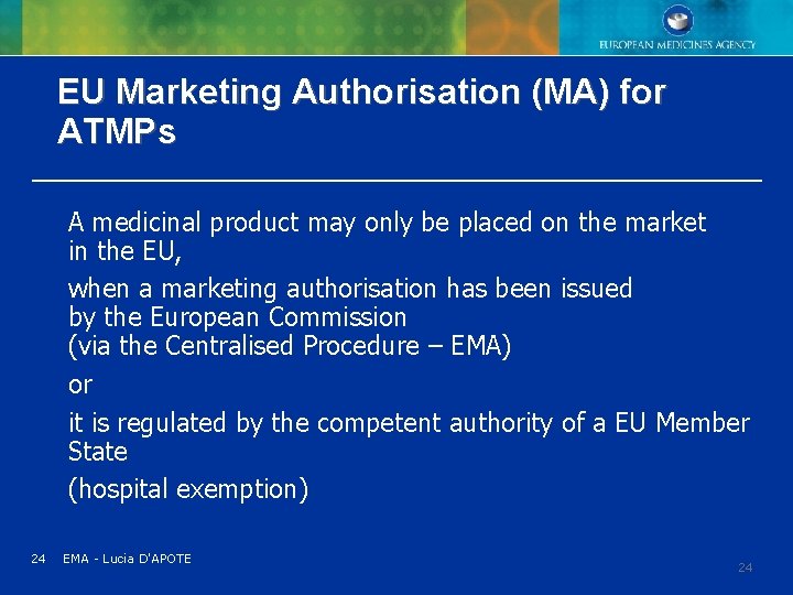 EU Marketing Authorisation (MA) for ATMPs A medicinal product may only be placed on EU Marketing Authorisation (MA) for ATMPs A medicinal product may only be placed on