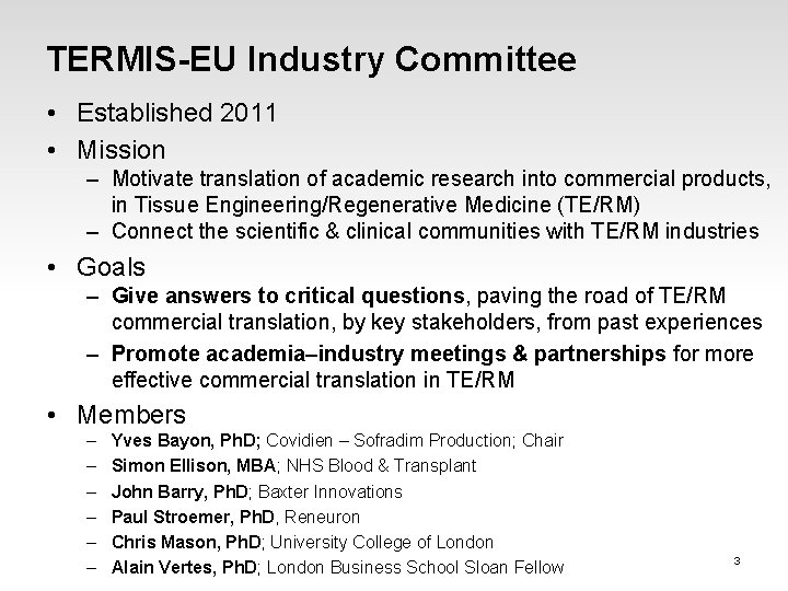 TERMIS-EU Industry Committee • Established 2011 • Mission – Motivate translation of academic research TERMIS-EU Industry Committee • Established 2011 • Mission – Motivate translation of academic research