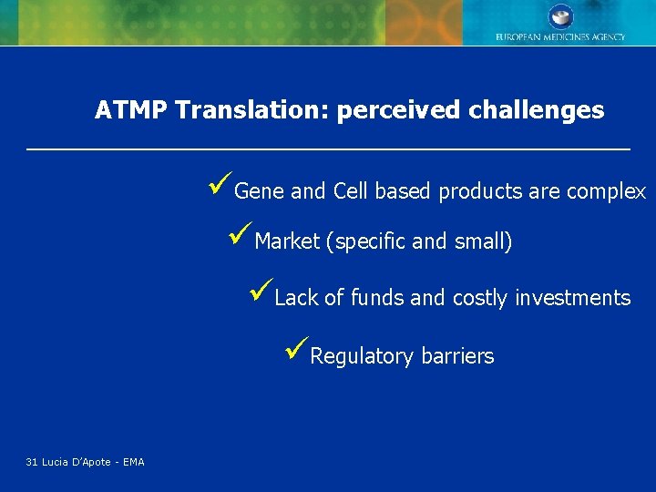 ATMP Translation: perceived challenges üGene and Cell based products are complex üMarket (specific and ATMP Translation: perceived challenges üGene and Cell based products are complex üMarket (specific and