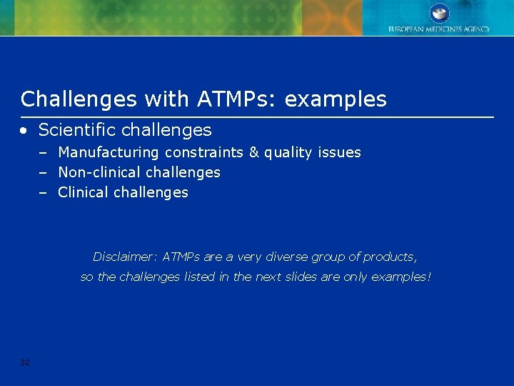 Challenges with ATMPs: examples • Scientific challenges – Manufacturing constraints & quality issues – Challenges with ATMPs: examples • Scientific challenges – Manufacturing constraints & quality issues –