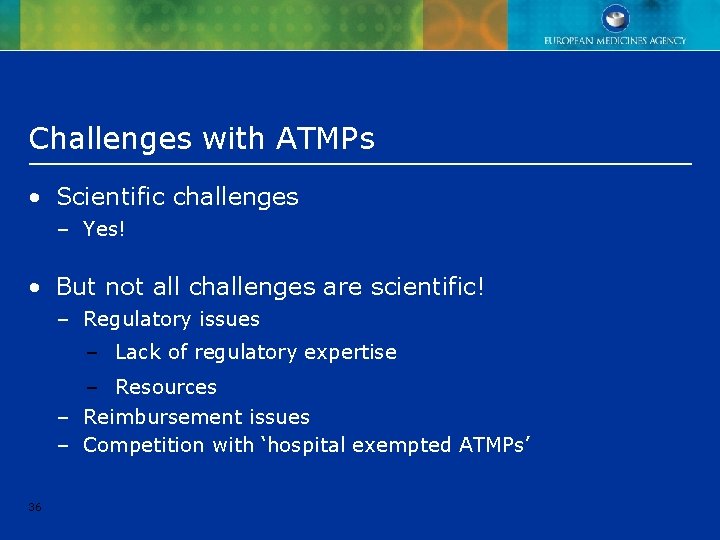 Challenges with ATMPs • Scientific challenges – Yes! • But not all challenges are Challenges with ATMPs • Scientific challenges – Yes! • But not all challenges are