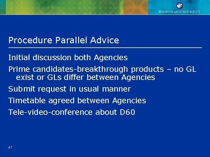 Procedure Parallel Advice Initial discussion both Agencies Prime candidates-breakthrough products – no GL exist Procedure Parallel Advice Initial discussion both Agencies Prime candidates-breakthrough products – no GL exist