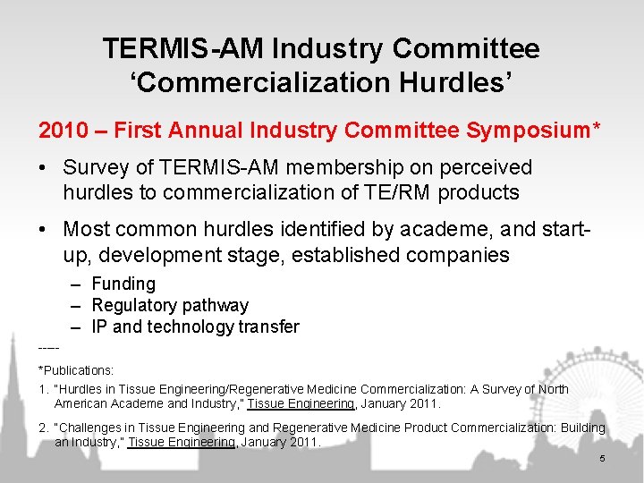 TERMIS-AM Industry Committee ‘Commercialization Hurdles’ 2010 – First Annual Industry Committee Symposium* • Survey TERMIS-AM Industry Committee ‘Commercialization Hurdles’ 2010 – First Annual Industry Committee Symposium* • Survey