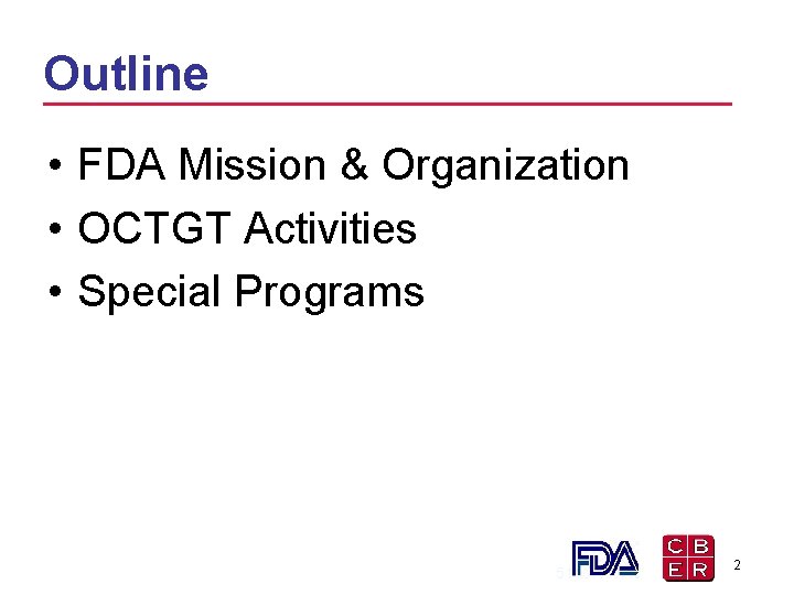 Outline • FDA Mission & Organization • OCTGT Activities • Special Programs 51 2 Outline • FDA Mission & Organization • OCTGT Activities • Special Programs 51 2