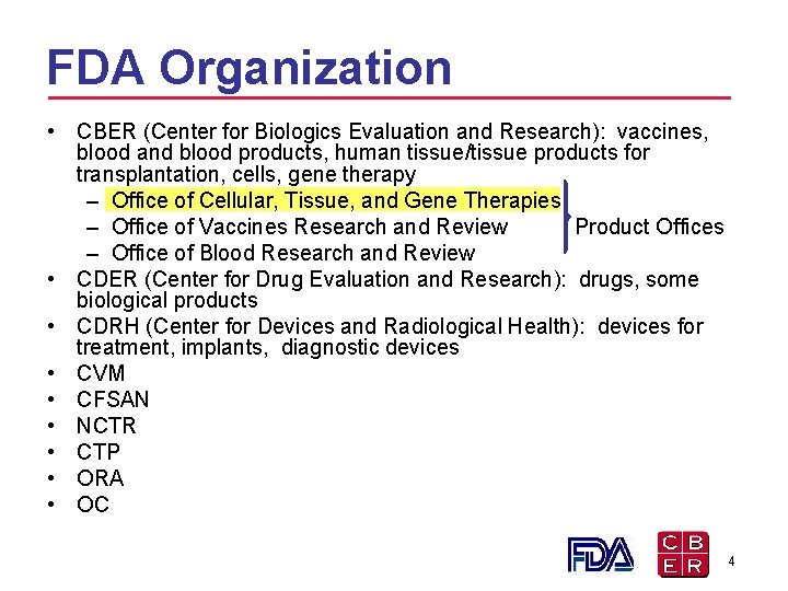FDA Organization • CBER (Center for Biologics Evaluation and Research): vaccines, blood and blood FDA Organization • CBER (Center for Biologics Evaluation and Research): vaccines, blood and blood