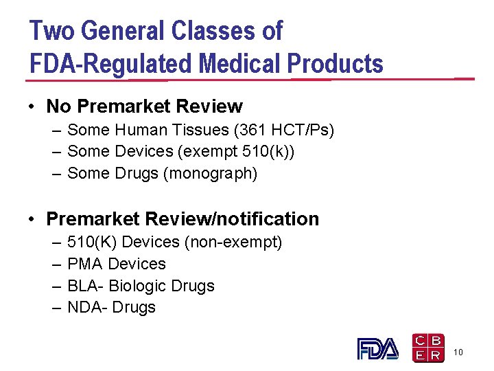 Two General Classes of FDA-Regulated Medical Products • No Premarket Review – Some Human Two General Classes of FDA-Regulated Medical Products • No Premarket Review – Some Human