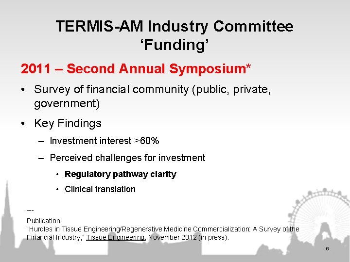 TERMIS-AM Industry Committee ‘Funding’ 2011 – Second Annual Symposium* • Survey of financial community TERMIS-AM Industry Committee ‘Funding’ 2011 – Second Annual Symposium* • Survey of financial community
