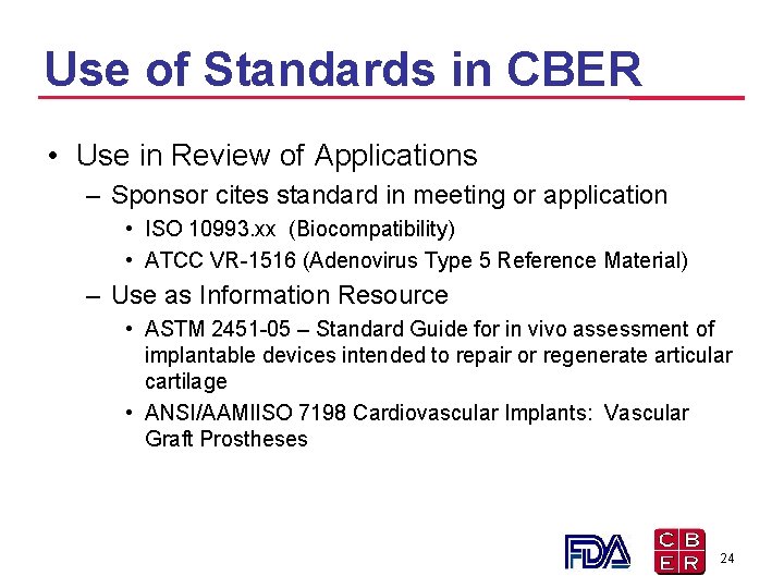 Use of Standards in CBER • Use in Review of Applications – Sponsor cites Use of Standards in CBER • Use in Review of Applications – Sponsor cites