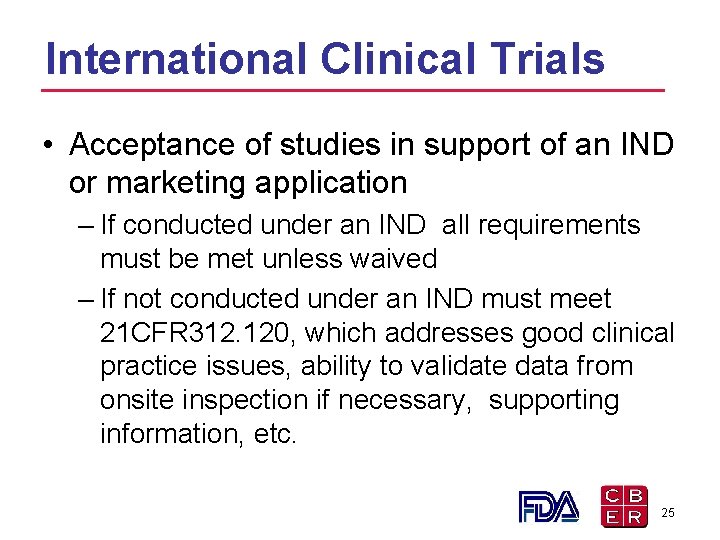International Clinical Trials • Acceptance of studies in support of an IND or marketing International Clinical Trials • Acceptance of studies in support of an IND or marketing