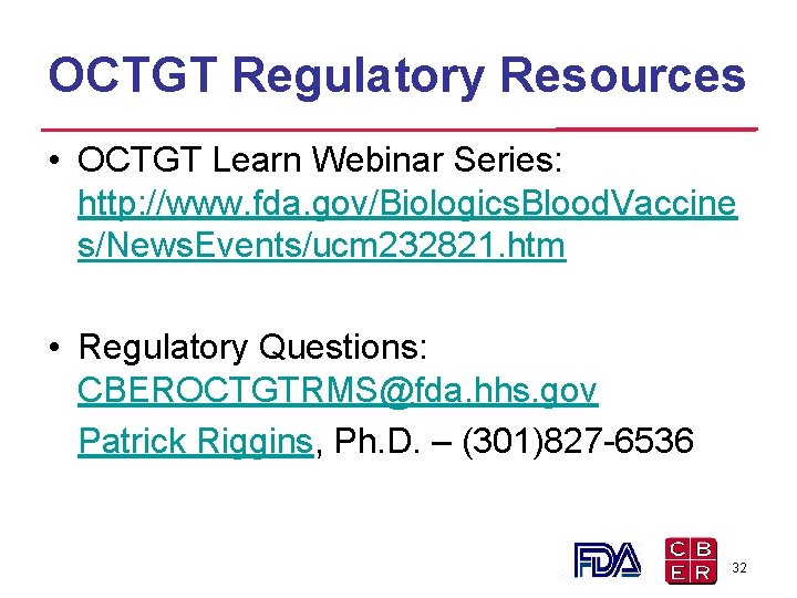 OCTGT Regulatory Resources • OCTGT Learn Webinar Series: http: //www. fda. gov/Biologics. Blood. Vaccine OCTGT Regulatory Resources • OCTGT Learn Webinar Series: http: //www. fda. gov/Biologics. Blood. Vaccine