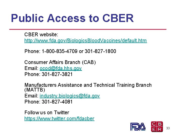 Public Access to CBER website: http: //www. fda. gov/Biologics. Blood. Vaccines/default. htm Phone: 1 Public Access to CBER website: http: //www. fda. gov/Biologics. Blood. Vaccines/default. htm Phone: 1