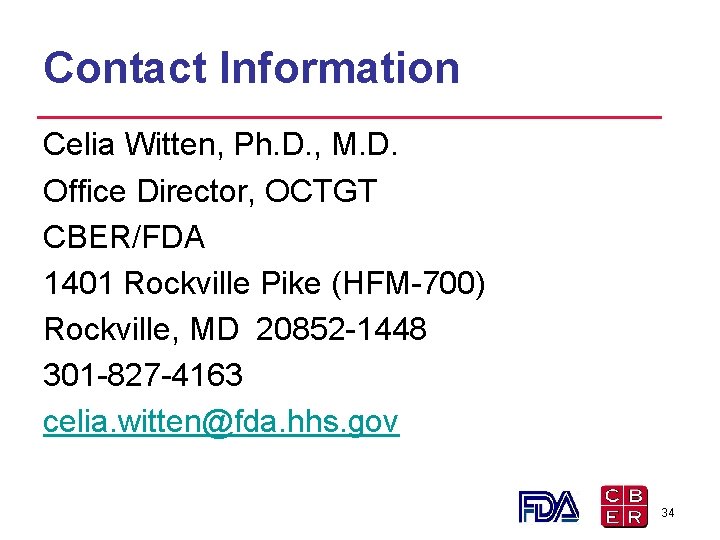 Contact Information Celia Witten, Ph. D. , M. D. Office Director, OCTGT CBER/FDA 1401 Contact Information Celia Witten, Ph. D. , M. D. Office Director, OCTGT CBER/FDA 1401