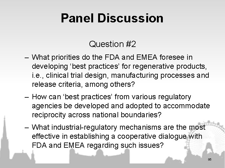 Panel Discussion Question #2 – What priorities do the FDA and EMEA foresee in Panel Discussion Question #2 – What priorities do the FDA and EMEA foresee in