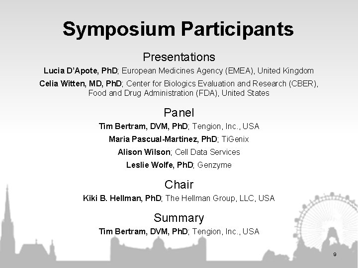 Symposium Participants Presentations Lucia D’Apote, Ph. D; European Medicines Agency (EMEA), United Kingdom Celia Symposium Participants Presentations Lucia D’Apote, Ph. D; European Medicines Agency (EMEA), United Kingdom Celia