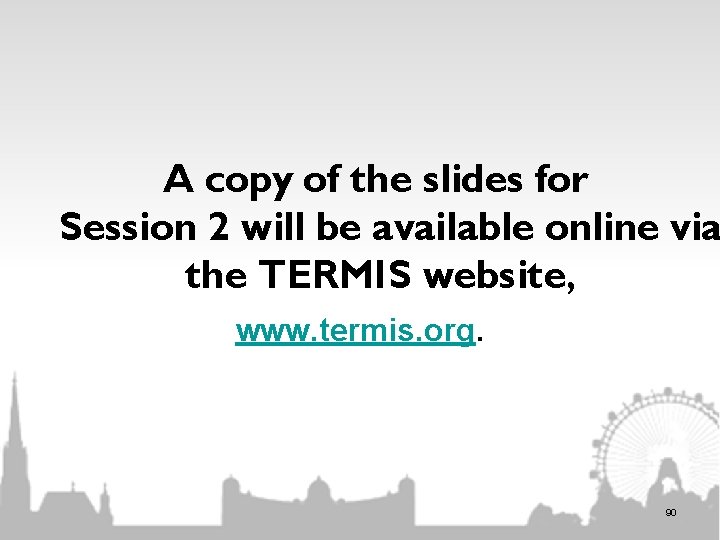 A copy of the slides for Session 2 will be available online via the A copy of the slides for Session 2 will be available online via the