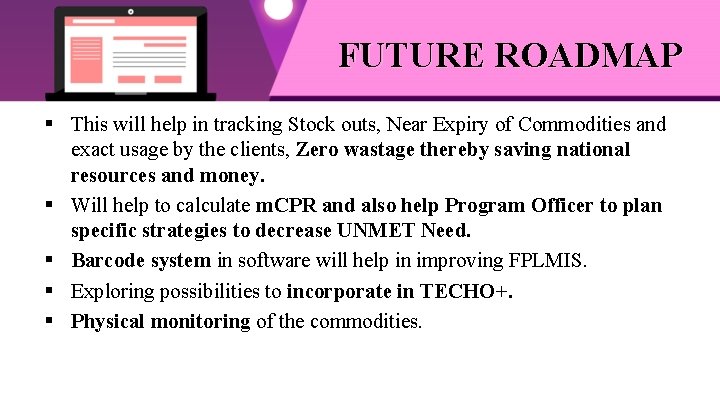 FUTURE ROADMAP § This will help in tracking Stock outs, Near Expiry of Commodities