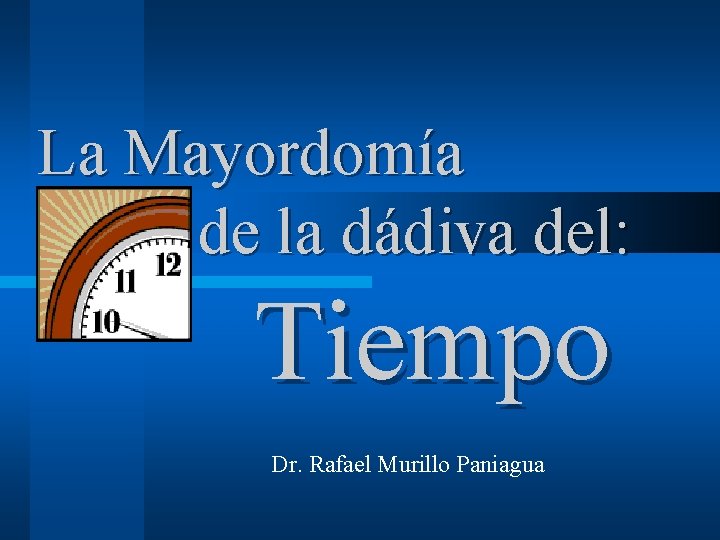 La Mayordomía de la dádiva del: Tiempo Dr. Rafael Murillo Paniagua 