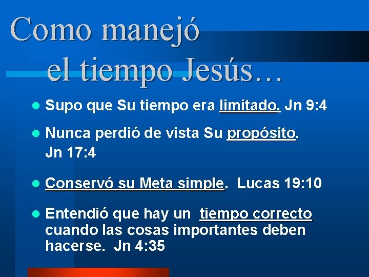 Como manejó el tiempo Jesús… l Supo que Su tiempo era limitado Jn 9: