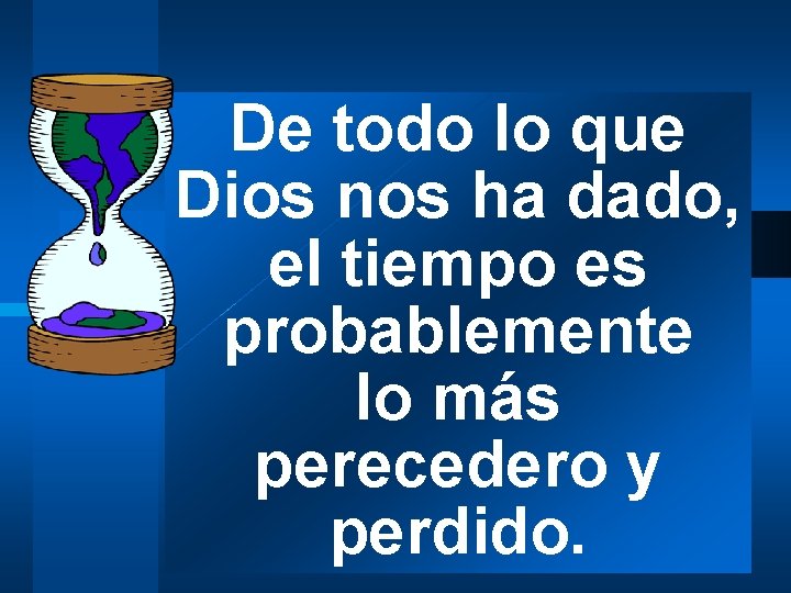 De todo lo que Dios nos ha dado, el tiempo es probablemente lo más