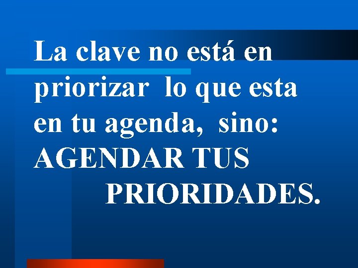 La clave no está en priorizar lo que esta en tu agenda, sino: AGENDAR