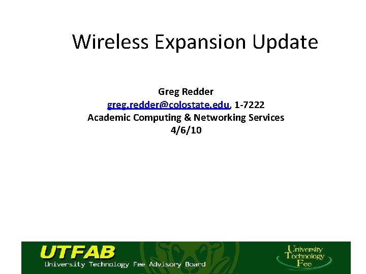 Wireless Expansion Update Greg Redder greg. redder@colostate. edu, 1 -7222 Academic Computing & Networking