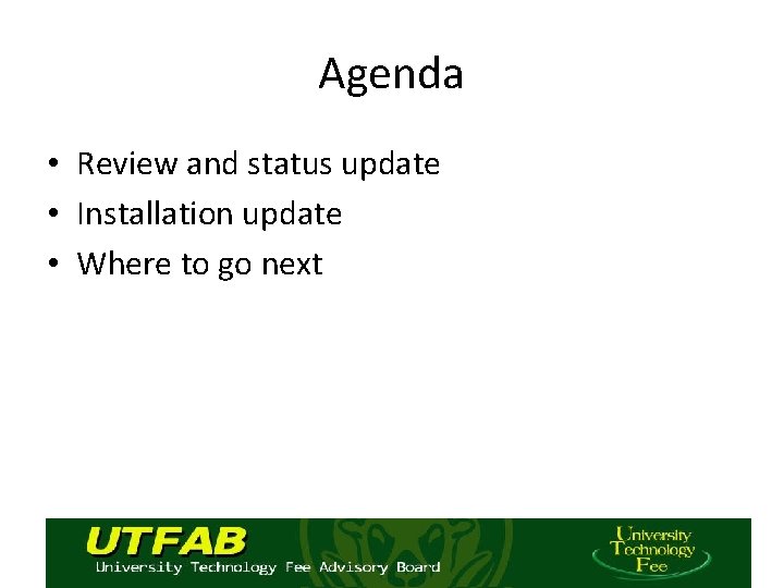 Agenda • Review and status update • Installation update • Where to go next