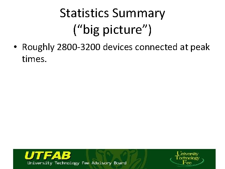 Statistics Summary (“big picture”) • Roughly 2800 -3200 devices connected at peak times. 