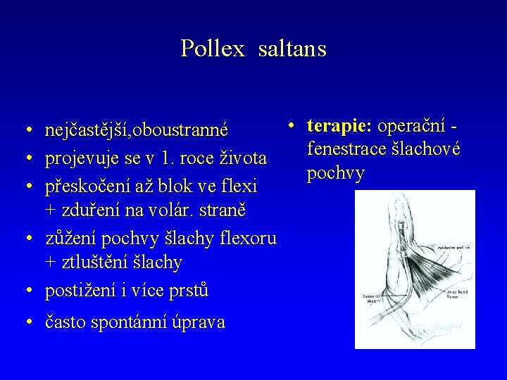 Pollex saltans • terapie: operační • nejčastější, oboustranné fenestrace šlachové • projevuje se v