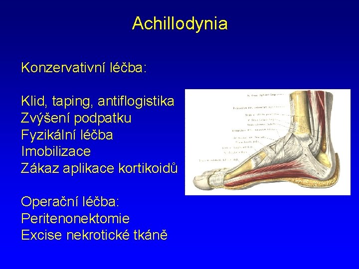 Achillodynia Konzervativní léčba: Klid, taping, antiflogistika Zvýšení podpatku Fyzikální léčba Imobilizace Zákaz aplikace kortikoidů