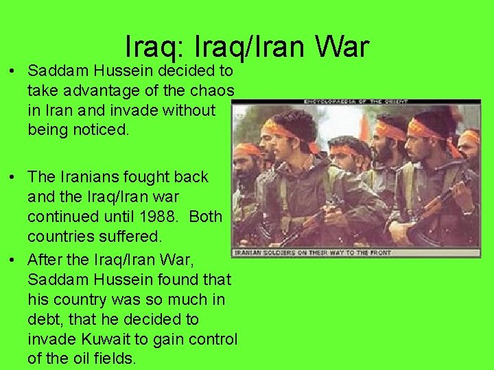 Iraq: Iraq/Iran War • Saddam Hussein decided to take advantage of the chaos in