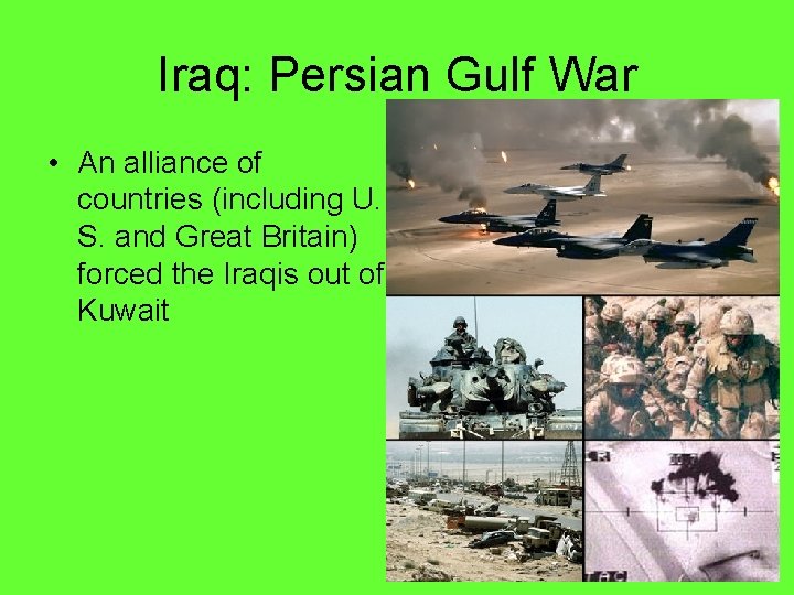 Iraq: Persian Gulf War • An alliance of countries (including U. S. and Great