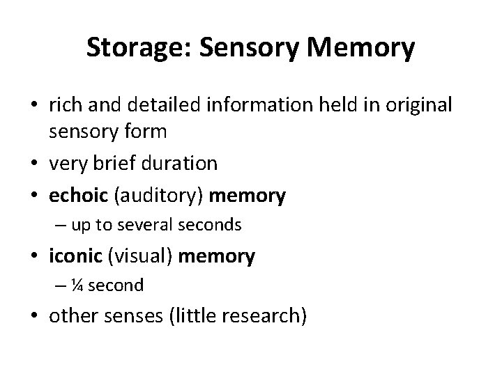 Storage: Sensory Memory • rich and detailed information held in original sensory form •