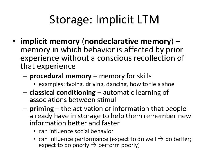 Storage: Implicit LTM • implicit memory (nondeclarative memory) – memory in which behavior is