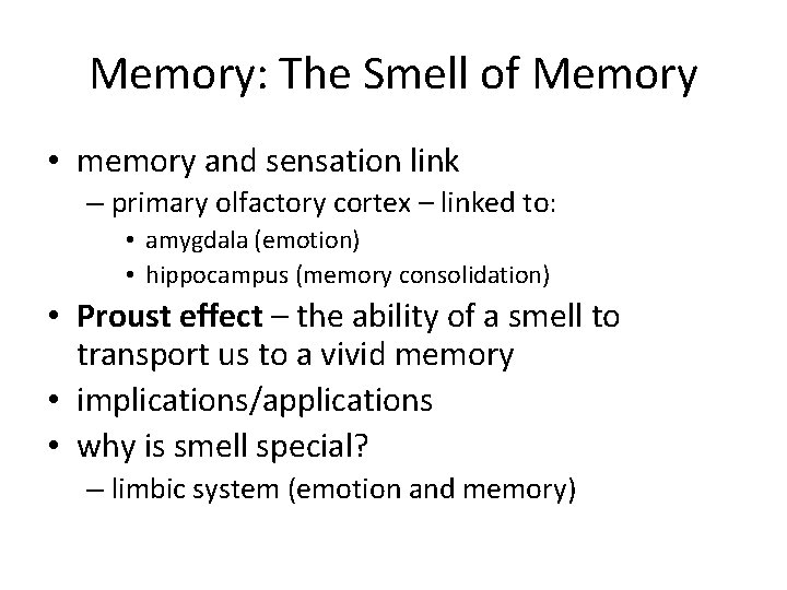 Memory: The Smell of Memory • memory and sensation link – primary olfactory cortex