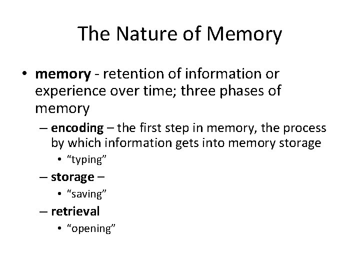 The Nature of Memory • memory - retention of information or experience over time;