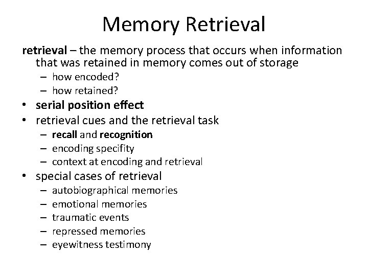 Memory Retrieval retrieval – the memory process that occurs when information that was retained