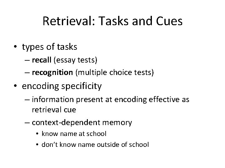 Retrieval: Tasks and Cues • types of tasks – recall (essay tests) – recognition