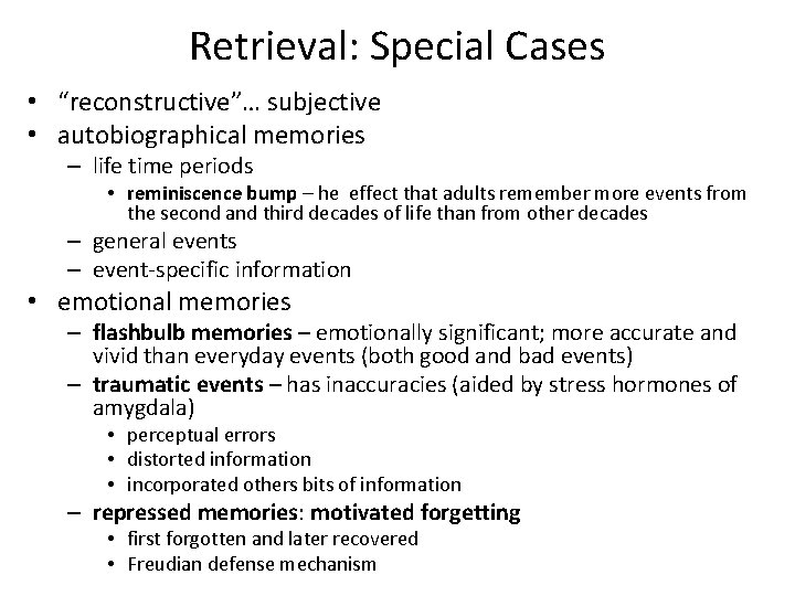 Retrieval: Special Cases • “reconstructive”… subjective • autobiographical memories – life time periods •