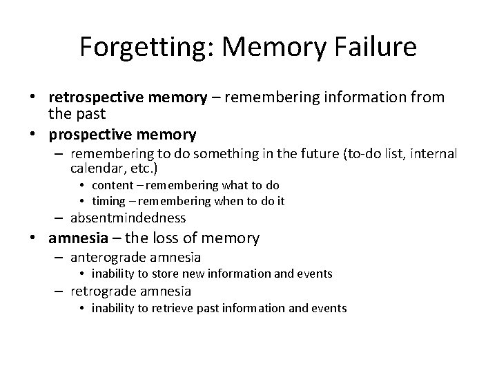 Forgetting: Memory Failure • retrospective memory – remembering information from the past • prospective